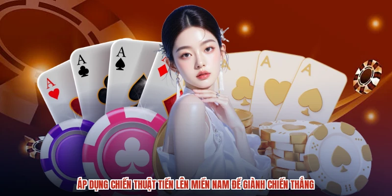 Áp dụng chiến thuật tiến lên miền nam để giành chiến thắng Áp dụng chiến thuật tiến lên miền nam để giành chiến thắng