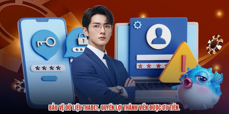 Bảo vệ dữ liệu THABET, quyền lợi thành viên được ưu tiên. Bảo vệ dữ liệu THABET, quyền lợi thành viên được ưu tiên.
