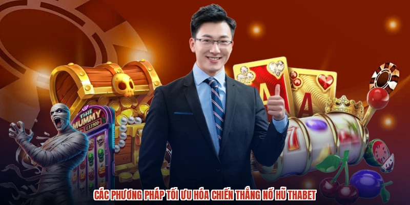 Các phương pháp tối ưu hóa chiến thắng nổ hũ THABET