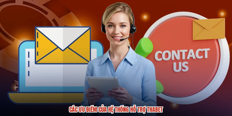 Các ưu điểm của hệ thống hỗ trợ THABET Các ưu điểm của hệ thống hỗ trợ THABET