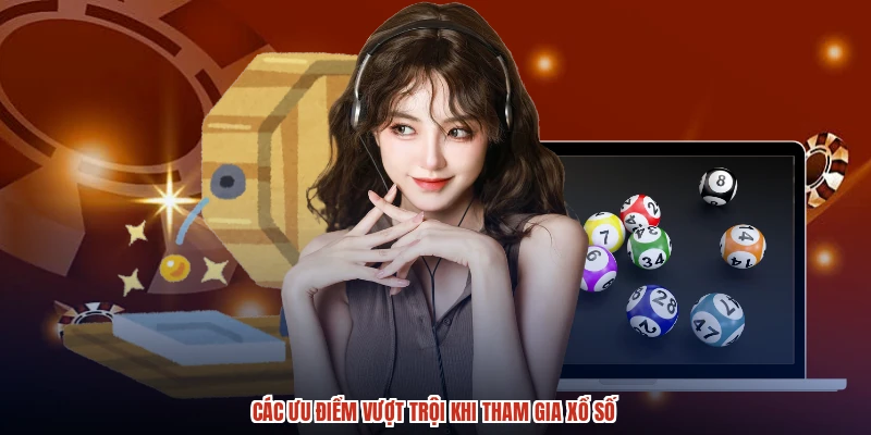 Các ưu điểm vượt trội khi tham gia xổ số Các ưu điểm vượt trội khi tham gia xổ số