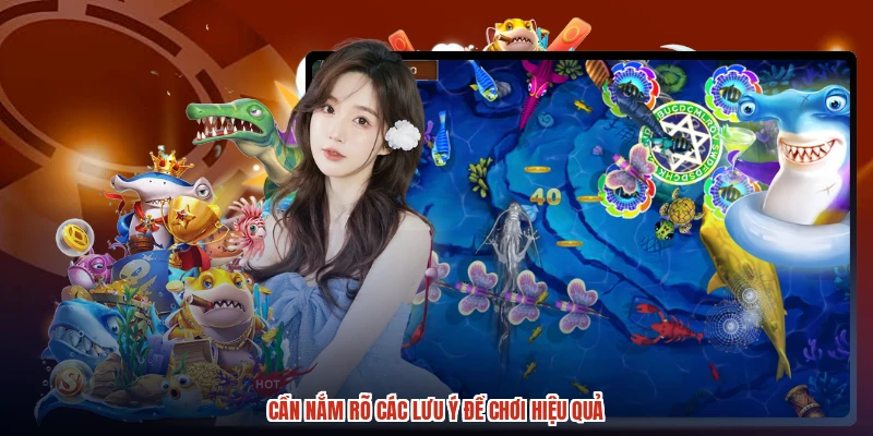 Cần nắm rõ các lưu ý để chơi hiệu quả Cần nắm rõ các lưu ý để chơi hiệu quả