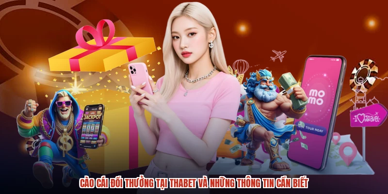Cào Cái Đổi Thưởng Tại THABET Và Những Thông Tin Cần Biết