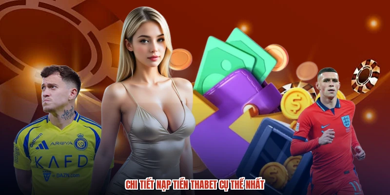 Chi tiết nạp tiền THABET cụ thể nhất