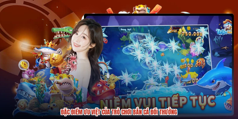 Đặc điểm ưu việt của trò chơi bắn cá đổi thưởng Đặc điểm ưu việt của trò chơi bắn cá đổi thưởng