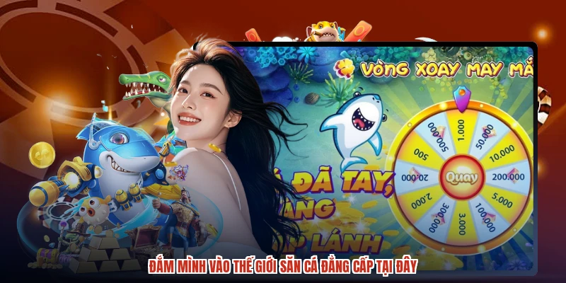 Đắm mình vào thế giới săn cá đẳng cấp tại đây Đắm mình vào thế giới săn cá đẳng cấp tại đây