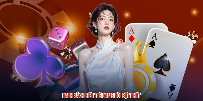 Danh sách biến thể game nổi bật nhất Danh sách biến thể game nổi bật nhất