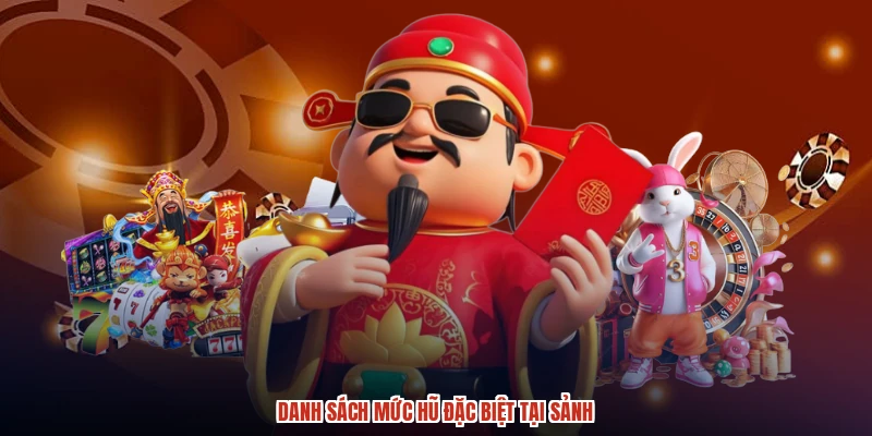 Danh sách mức hũ đặc biệt tại sảnh Danh sách mức hũ đặc biệt tại sảnh
