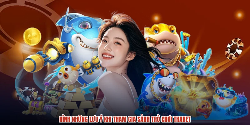 Hình những lưu ý khi tham gia sảnh trò chơi THABET Hình những lưu ý khi tham gia sảnh trò chơi THABET