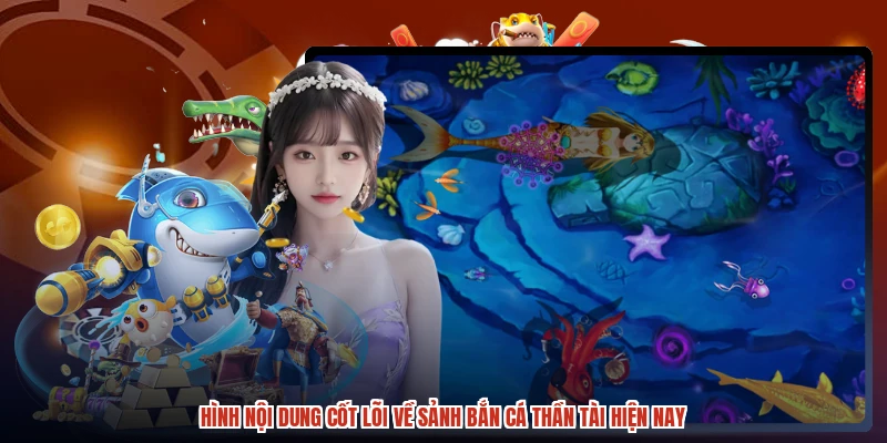 Hình nội dung cốt lõi về sảnh bắn cá thần tài hiện nay Hình nội dung cốt lõi về sảnh bắn cá thần tài hiện nay