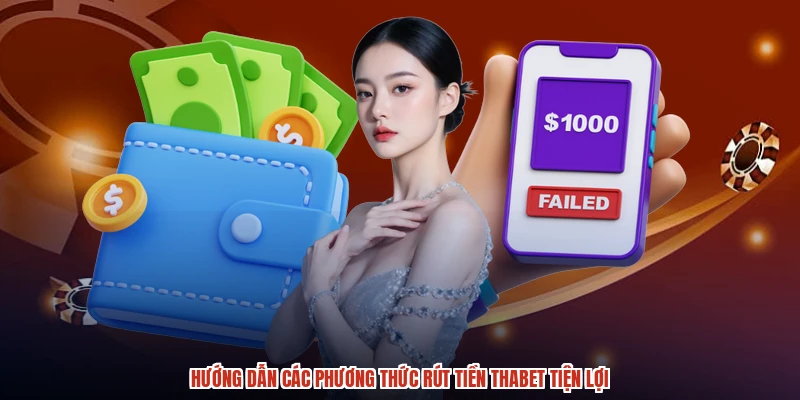 Hướng dẫn các phương thức rút tiền THABET tiện lợi Hướng dẫn các phương thức rút tiền THABET tiện lợi