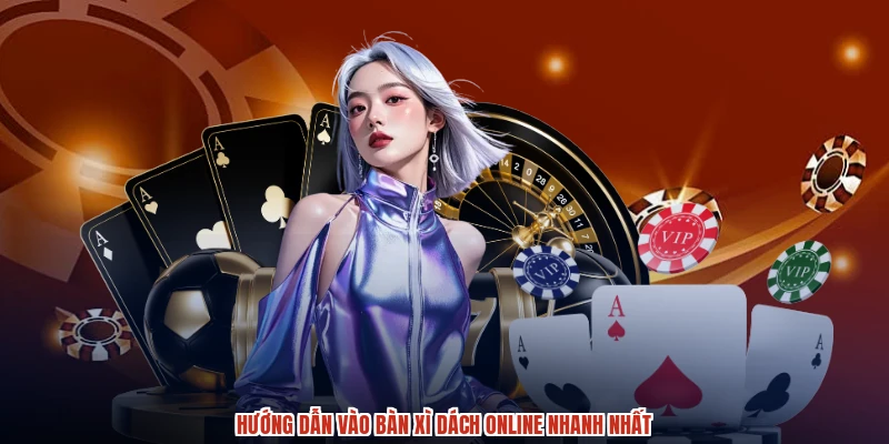 Hướng dẫn vào bàn xì dách online nhanh nhất Hướng dẫn vào bàn xì dách online nhanh nhất