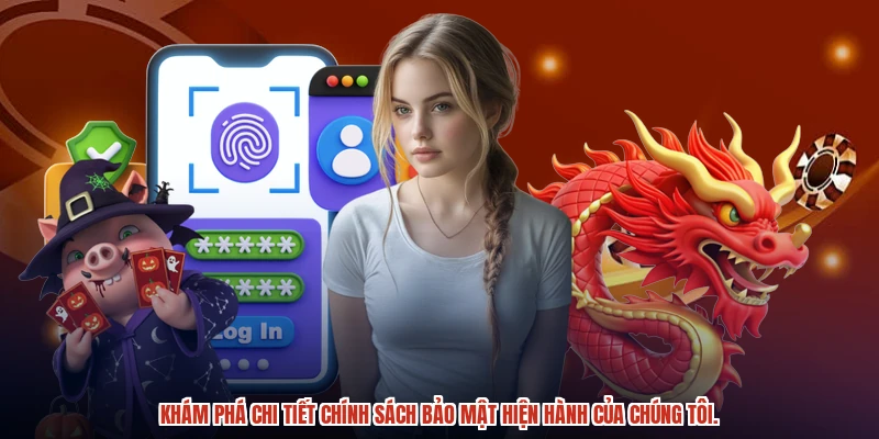 Khám phá chi tiết chính sách bảo mật hiện hành của chúng tôi. Khám phá chi tiết chính sách bảo mật hiện hành của chúng tôi.