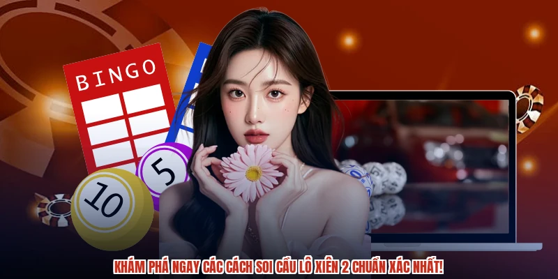 Khám phá ngay các cách soi cầu lô xiên 2 chuẩn xác nhất