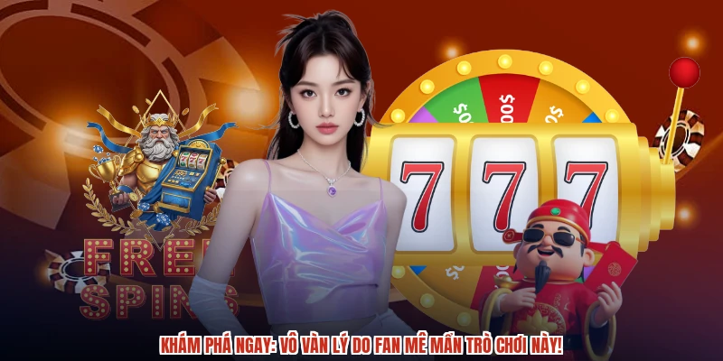 Khám phá ngay vô vàn lý do fan mê mẩn trò chơi này Khám phá ngay vô vàn lý do fan mê mẩn trò chơi này