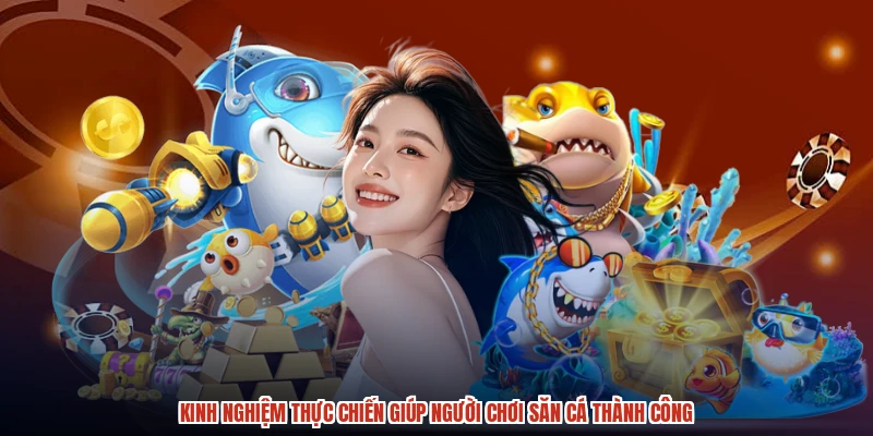 Kinh nghiệm thực chiến giúp người chơi săn cá thành công Kinh nghiệm thực chiến giúp người chơi săn cá thành công