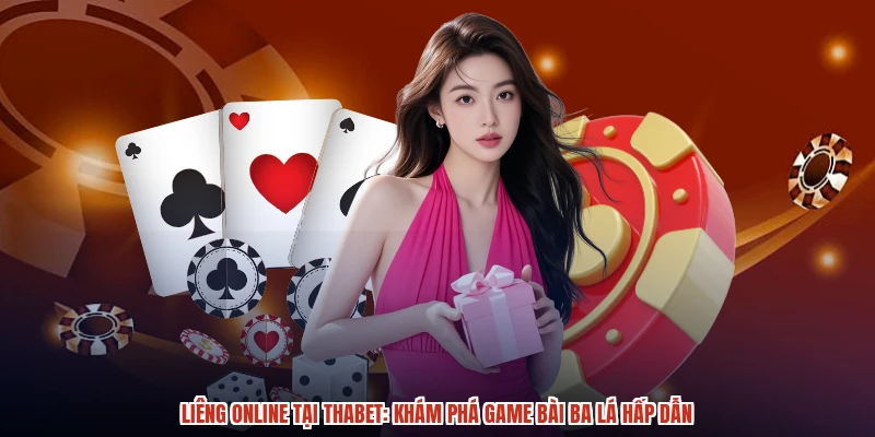 Liêng Online Tại THABET Khám Phá Game Bài Ba Lá Hấp Dẫn