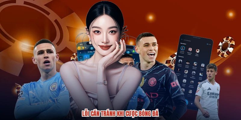 Lỗi cần tránh khi cược bóng đá Lỗi cần tránh khi cược bóng đá