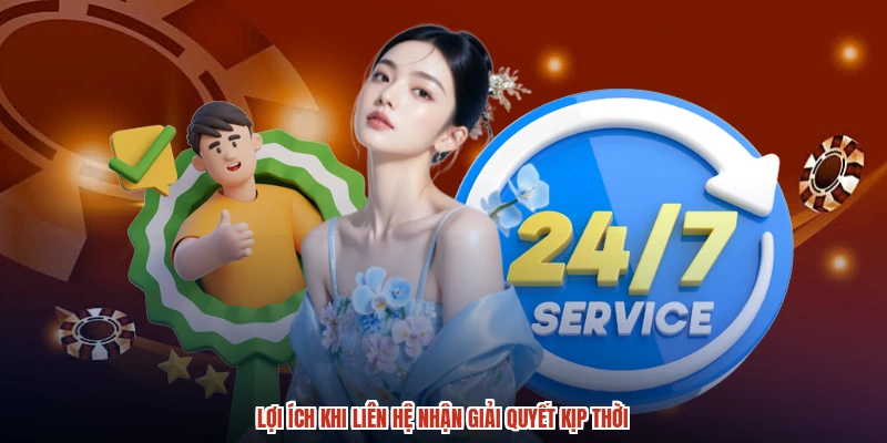 Lợi ích khi liên hệ nhận giải quyết kịp thời Lợi ích khi liên hệ nhận giải quyết kịp thời