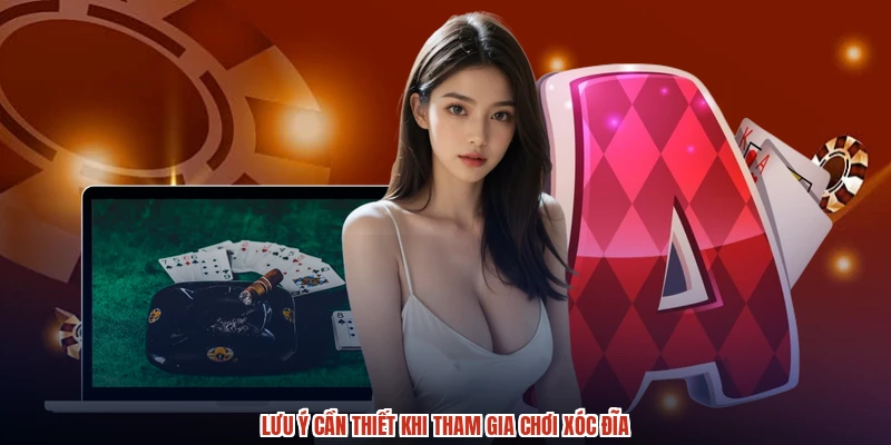 Lưu ý cần thiết khi tham gia chơi xóc đĩa