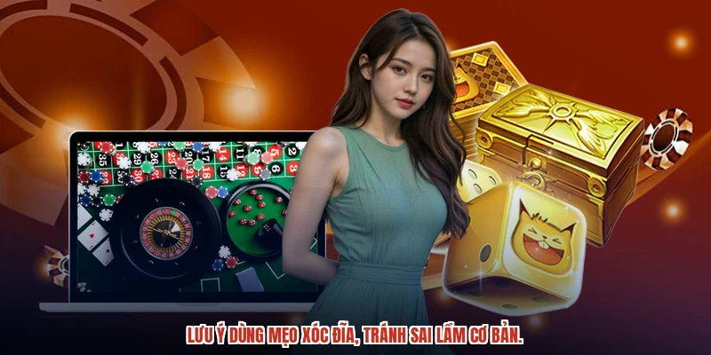 Lưu ý dùng mẹo xóc đĩa, tránh sai lầm cơ bản. Lưu ý dùng mẹo xóc đĩa, tránh sai lầm cơ bản.
