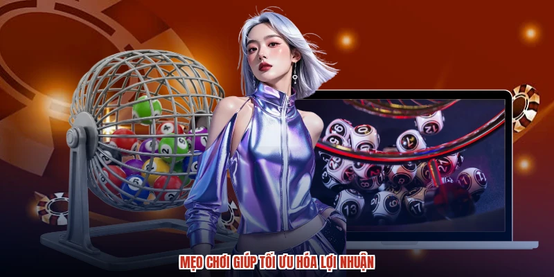 Mẹo chơi giúp tối ưu hóa lợi nhuận Mẹo chơi giúp tối ưu hóa lợi nhuận
