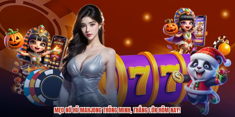 Mẹo nổ hũ mahjong thông minh, thắng lớn hôm nay Mẹo nổ hũ mahjong thông minh, thắng lớn hôm nay