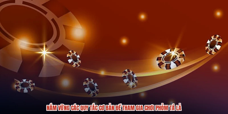 Nắm vững các quy tắc cơ bản để tham gia chơi phỏm tá lả Nắm vững các quy tắc cơ bản để tham gia chơi phỏm tá lả