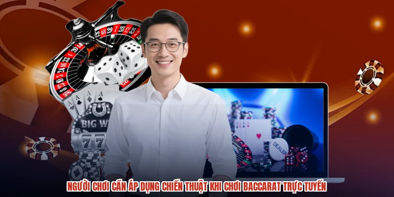 Người chơi cần áp dụng chiến thuật khi chơi baccarat trực tuyến Người chơi cần áp dụng chiến thuật khi chơi baccarat trực tuyến