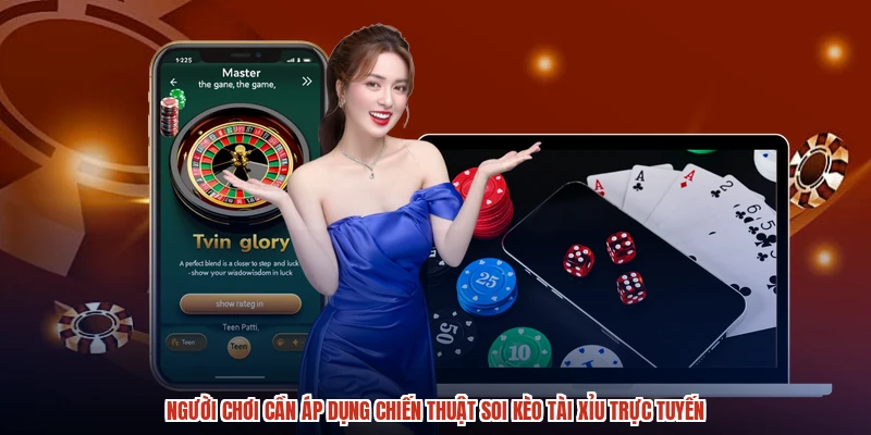 Người chơi cần áp dụng chiến thuật soi kèo tài xỉu trực tuyến