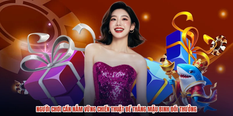 Người chơi cần nắm vững chiến thuật để thắng mậu binh đổi thưởng Người chơi cần nắm vững chiến thuật để thắng mậu binh đổi thưởng