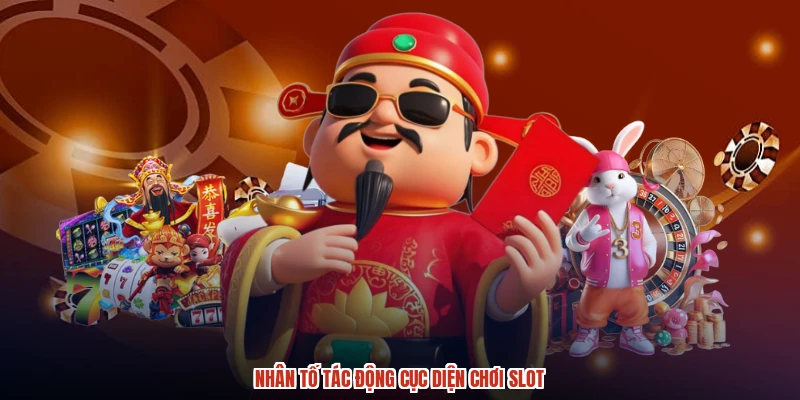 Nhân tố tác động cục diện chơi slot