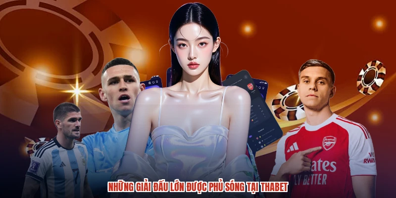 Những giải đấu lớn được phủ sóng tại THABET Những giải đấu lớn được phủ sóng tại THABET