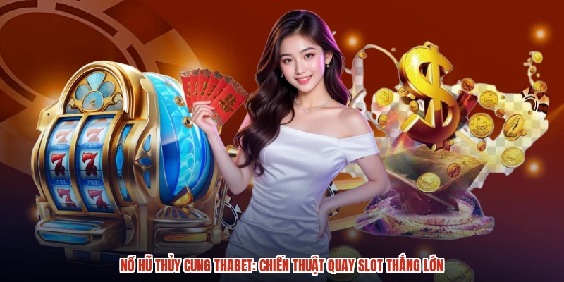 Nổ Hũ Thủy Cung THABET Chiến Thuật Quay Slot Thắng Lớn