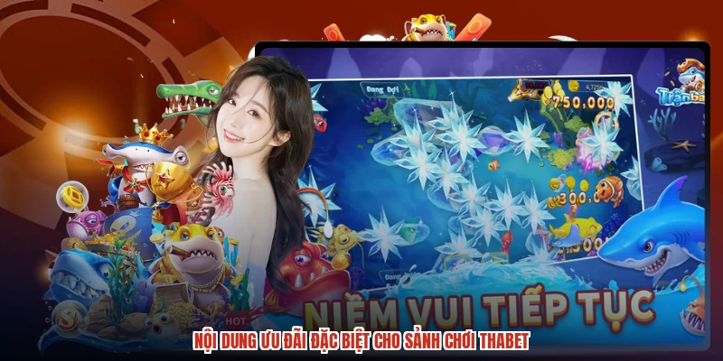 Nội dung ưu đãi đặc biệt cho sảnh chơi THABET Nội dung ưu đãi đặc biệt cho sảnh chơi THABET