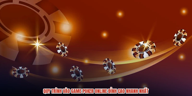 Quy trình vào game poker online đỉnh cao nhanh nhất Quy trình vào game poker online đỉnh cao nhanh nhất