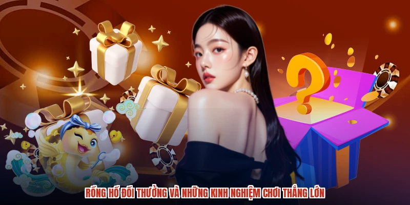 Rồng Hổ Đổi Thưởng Và Những Kinh Nghiệm Chơi Thắng Lớn