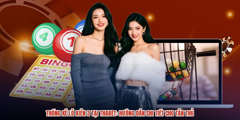 Thống Kê Lô Xiên 3 Tại THABET Hướng Dẫn Chi Tiết Cho Tân Thủ