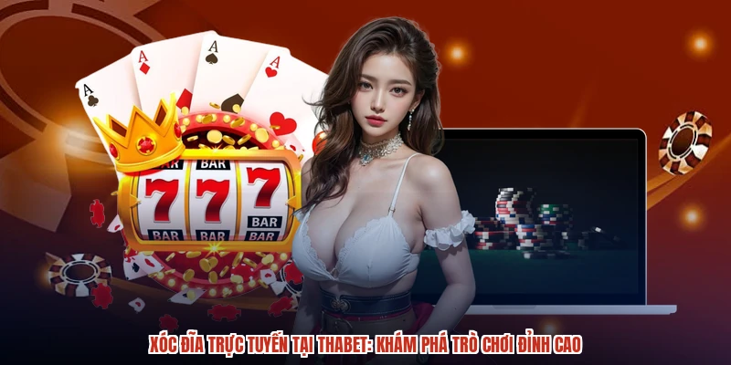 Xóc Đĩa Trực Tuyến Tại THABET Khám Phá Trò Chơi Đỉnh Cao
